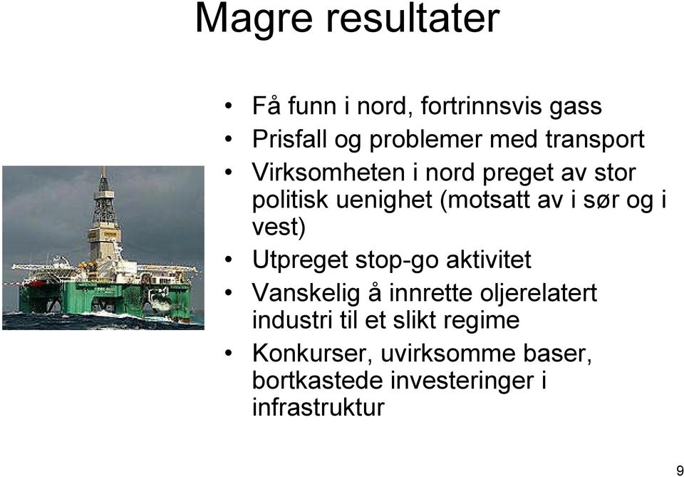 og i vest) Utpreget stop-go aktivitet Vanskelig å innrette oljerelatert industri