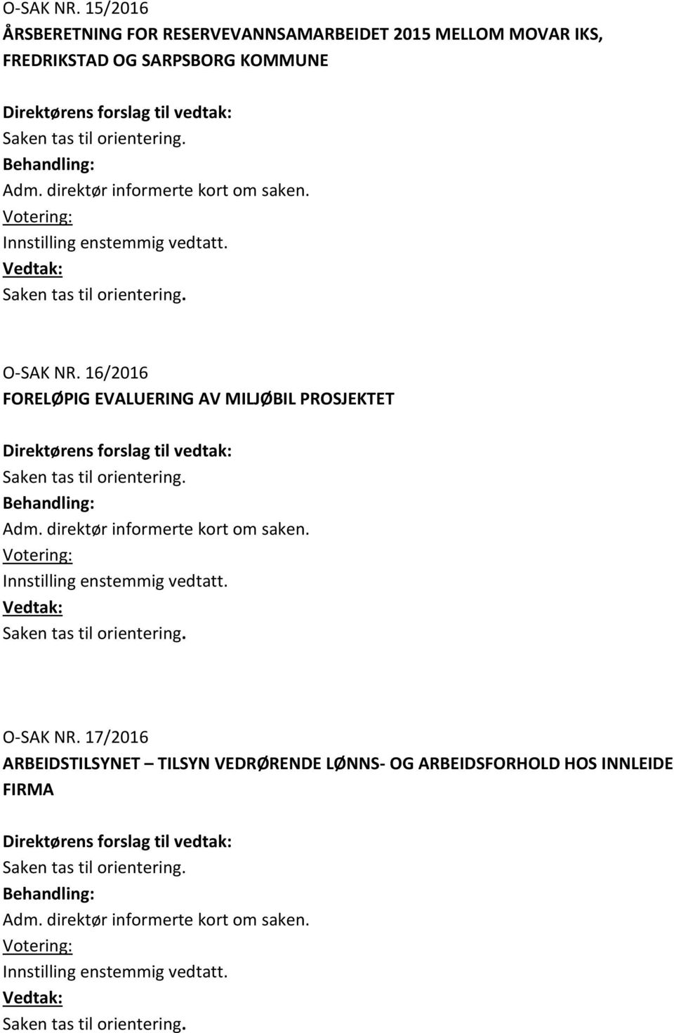 16/216 FORELØPIG EVALUERING AV MILJØBIL PROSJEKTET Direktørens forslag til vedtak: Behandling: Adm.