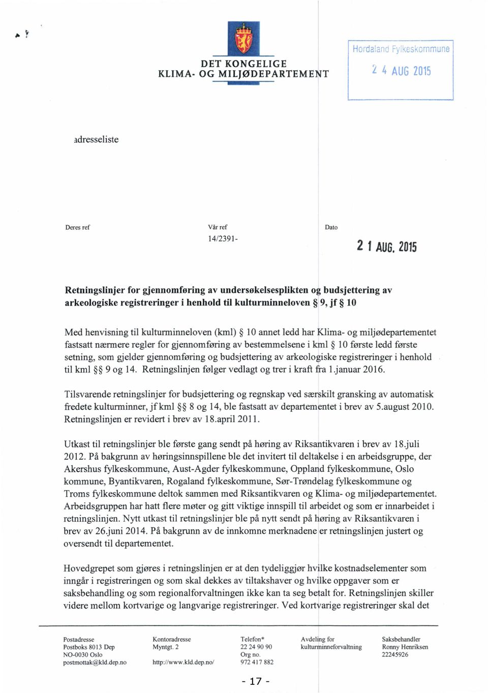 ledd har Klima- og miljødepartementet fastsatt nærmere regler for gjennomføring av bestemmelsene i kml 10 første ledd første setning, som gjelder gjennomføring og budsjettering av arkeologiske