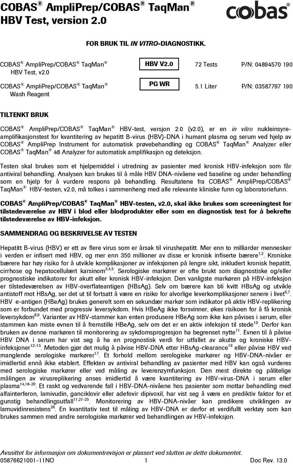 0), er en in vitro nukleinsyreamplifikasjonstest for kvantitering av hepatitt B-virus (HBV)-DNA i humant plasma og serum ved hjelp av COBAS AmpliPrep Instrument for automatisk prøvebehandling og