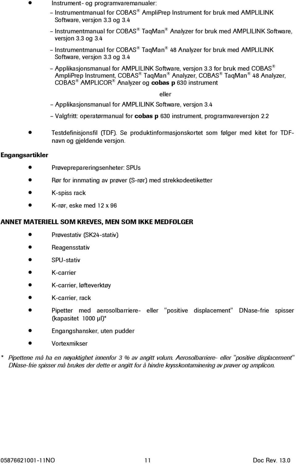 3 for bruk med COBAS AmpliPrep Instrument, COBAS TaqMan Analyzer, COBAS TaqMan 48 Analyzer, COBAS AMPLICOR Analyzer og cobas p 630 instrument eller Applikasjonsmanual for AMPLILINK Software, versjon