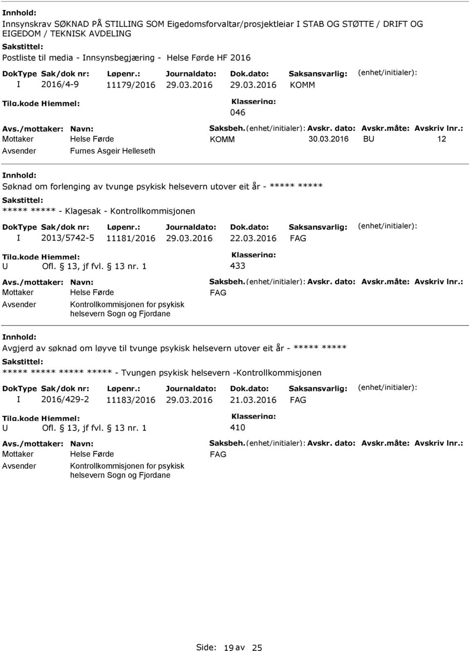 2016 B 12 Furnes Asgeir Helleseth Søknad om forlenging av tvunge psykisk helsevern utover eit år - ***** ***** ***** ***** - Klagesak - Kontrollkommisjonen 2013/5742-5 11181/2016 22.03.2016 433 Avs.