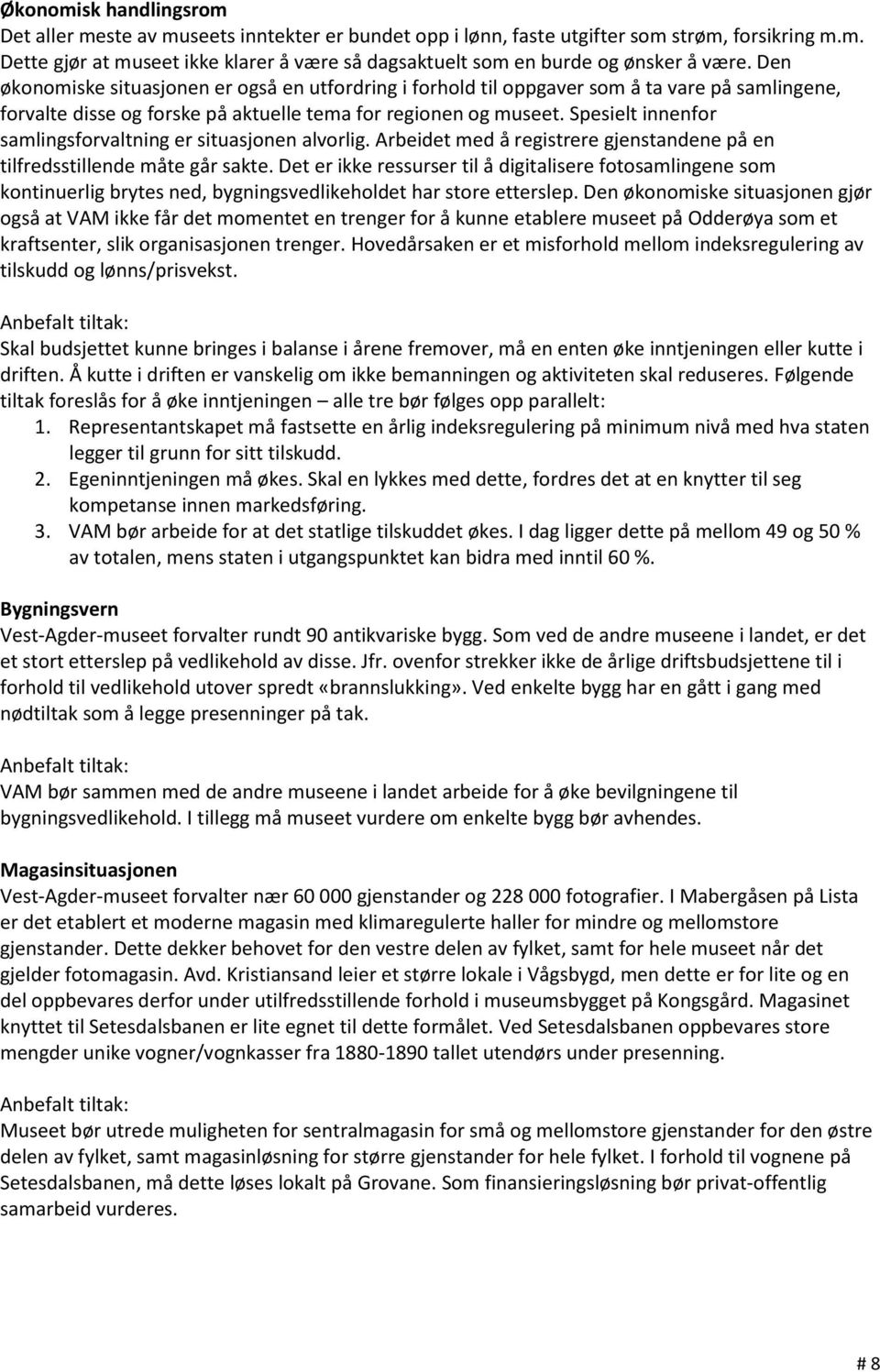 Spesielt innenfor samlingsforvaltning er situasjonen alvorlig. Arbeidet med å registrere gjenstandene på en tilfredsstillende måte går sakte.