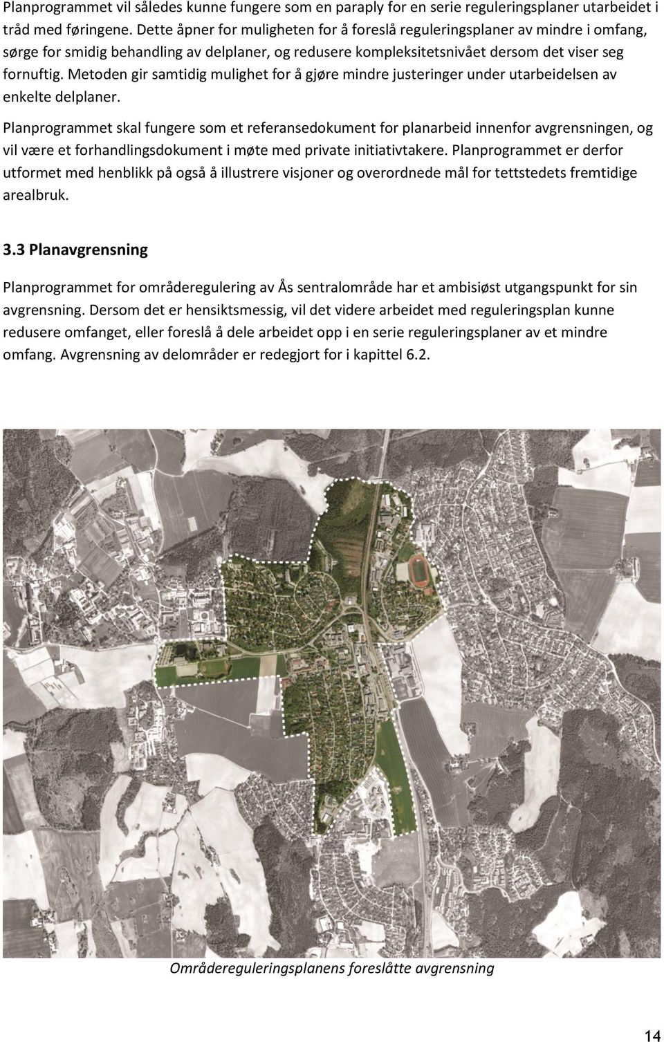 Metoden gir samtidig mulighet for å gjøre mindre justeringer under utarbeidelsen av enkelte delplaner.