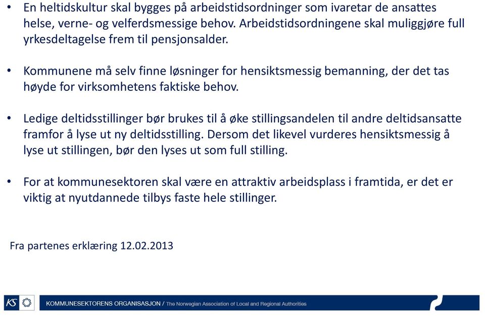 Kommunene må selv finne løsninger for hensiktsmessig bemanning, der det tas høyde for virksomhetens faktiske behov.