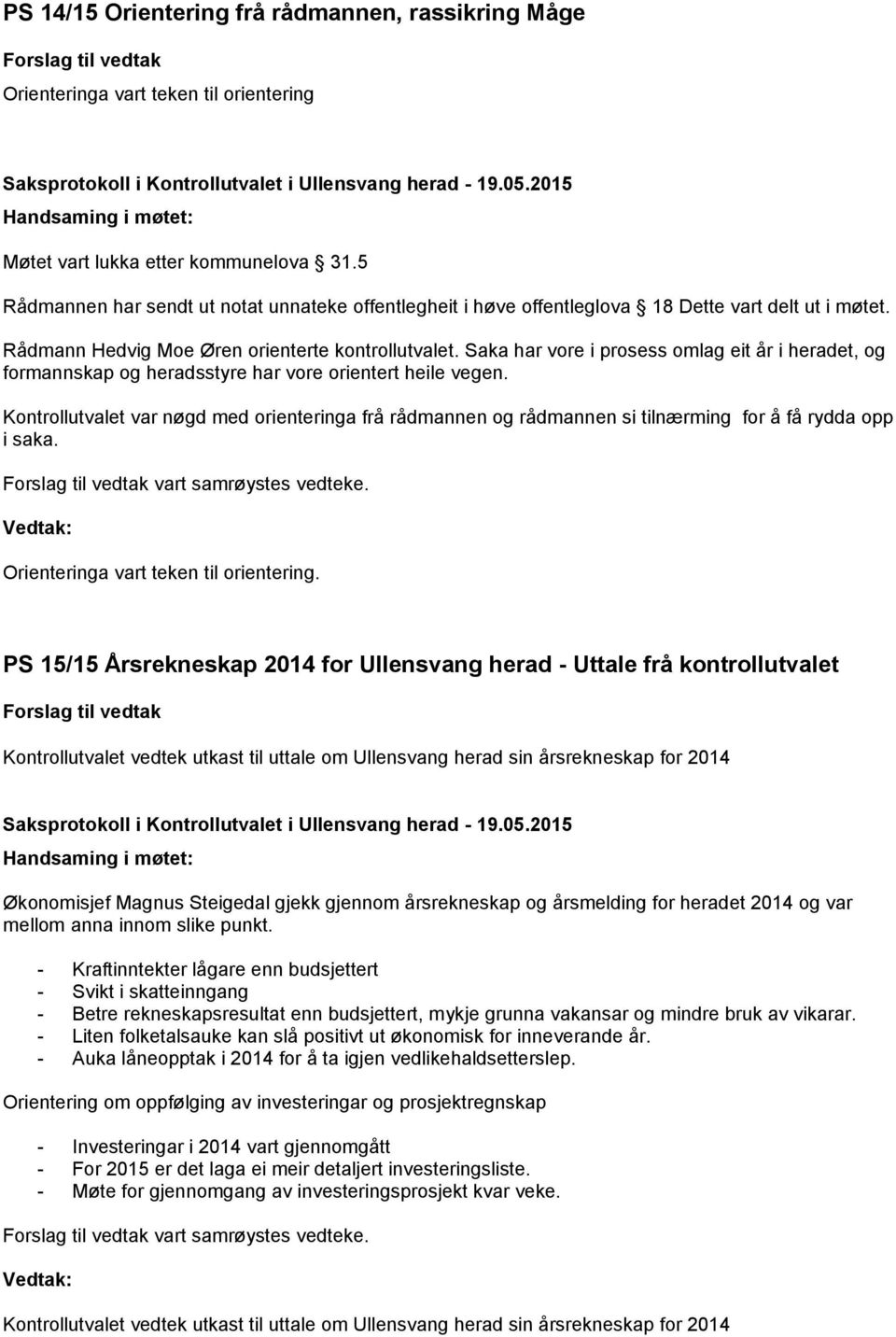 Saka har vore i prosess omlag eit år i heradet, og formannskap og heradsstyre har vore orientert heile vegen.