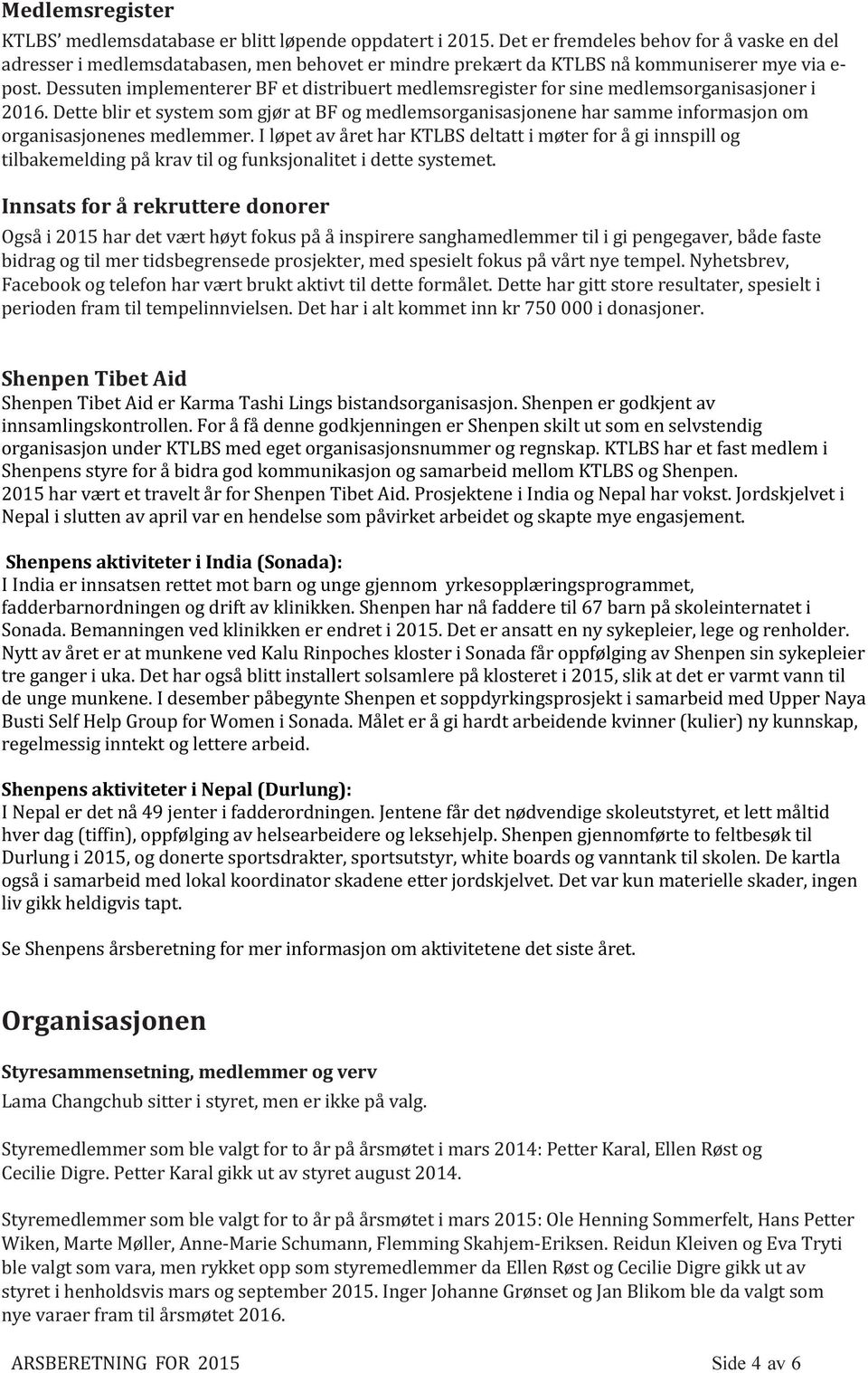 Dessuten implementerer BF et distribuert medlemsregister for sine medlemsorganisasjoner i 2016.