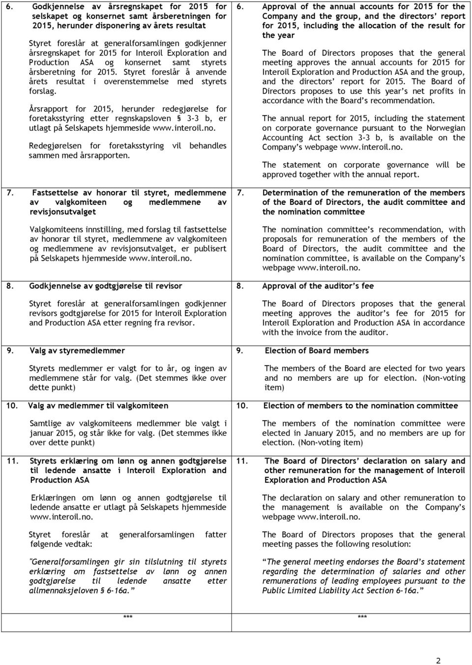 Årsrapport for 2015, herunder redegjørelse for foretaksstyring etter regnskapsloven 3-3 b, er utlagt på Selskapets hjemmeside www.interoil.no.