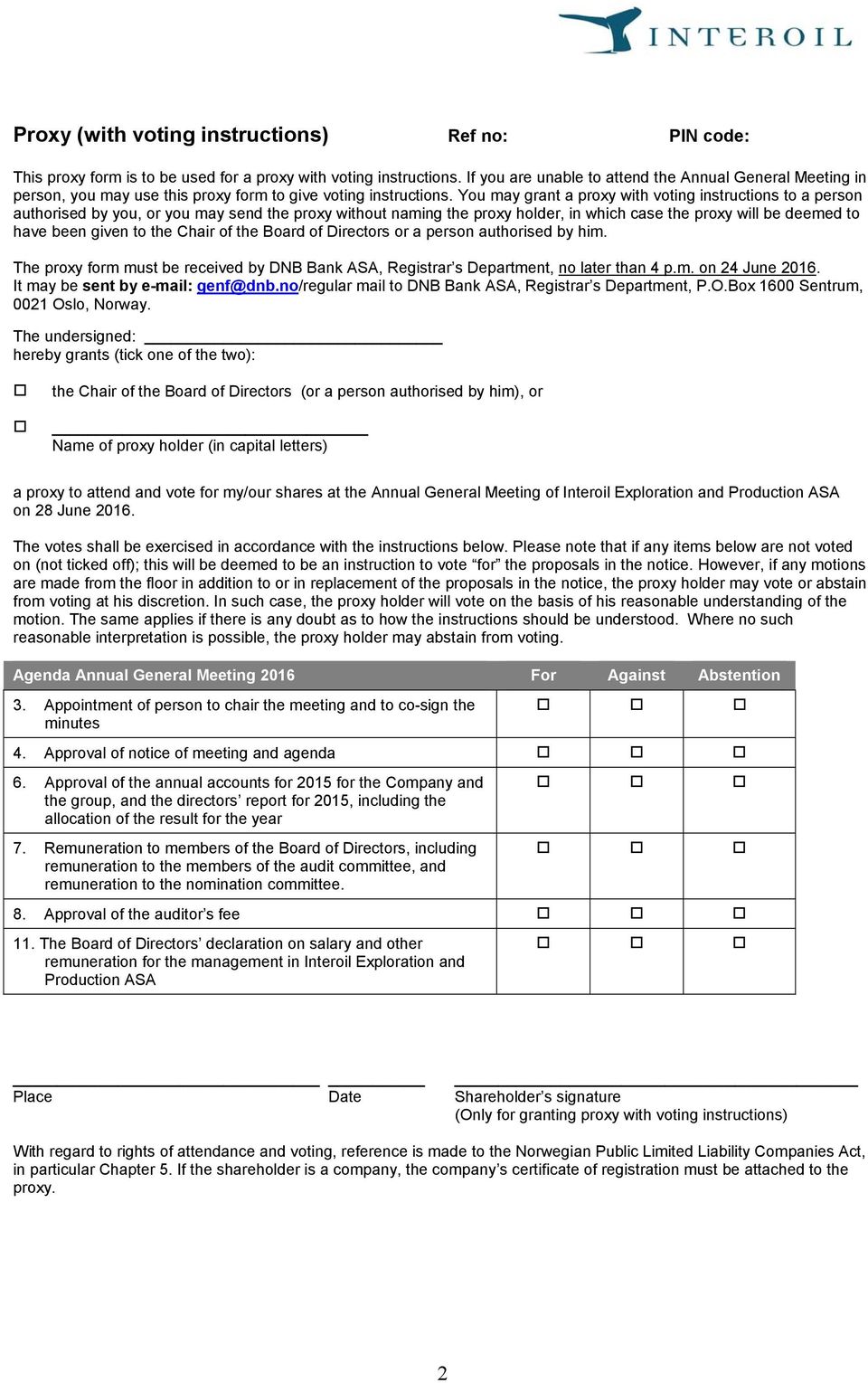 You may grant a proxy with voting instructions to a person authorised by you, or you may send the proxy without naming the proxy holder, in which case the proxy will be deemed to have been given to