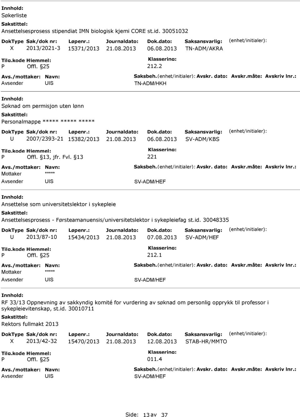 2013 V-ADM/KB 221 V-ADM/HEF Ansettelse som universitetslektor i sykepleie Ansettelsesprosess - Førsteamanuensis/universitetslektor i sykepleiefag st.id.