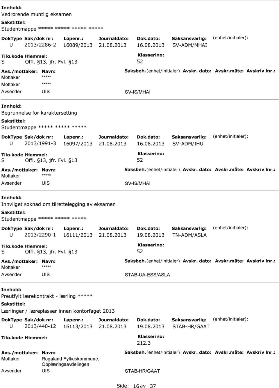 2013 V-ADM/MHA Mottaker ***** V-/MHA Begrunnelse for karaktersetting tudentmappe ***** ***** ***** 2013/1991-3 160972013 V-ADM/H V-/MHA