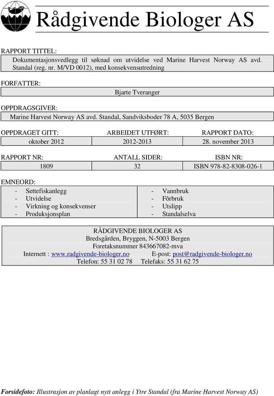 Standal, Sandviksboder 78 A, 5035 Bergen OPPDRAGET GITT: ARBEIDET UTFØRT: RAPPORT DATO: oktober 2012 2012-2013 28.