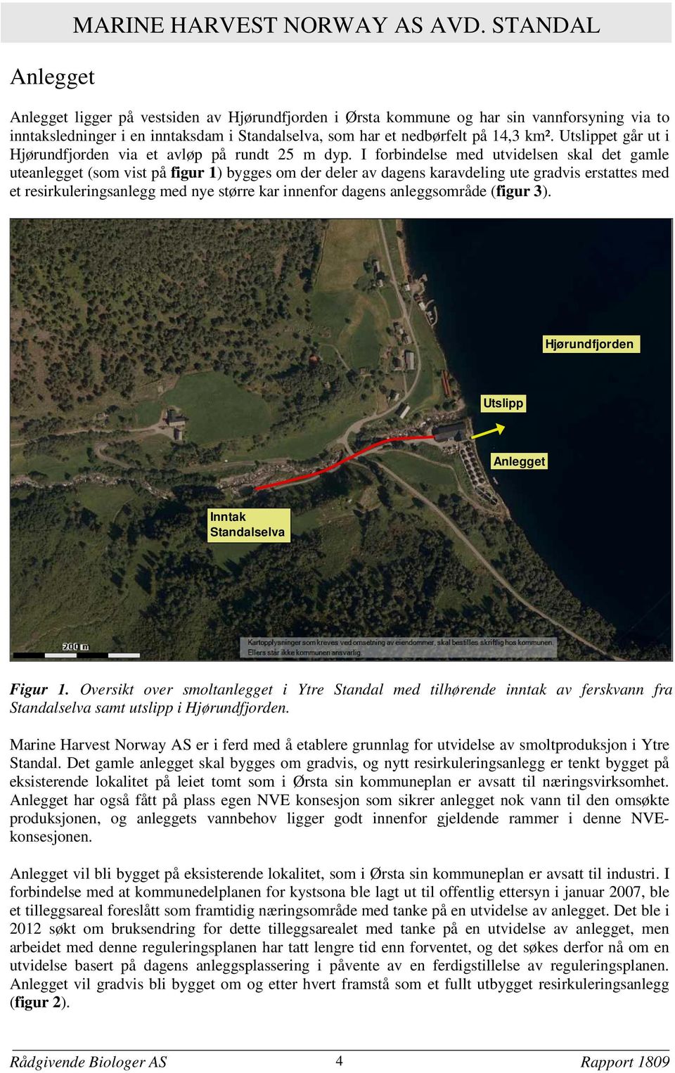 Utslippet går ut i Hjørundfjorden via et avløp på rundt 25 m dyp.