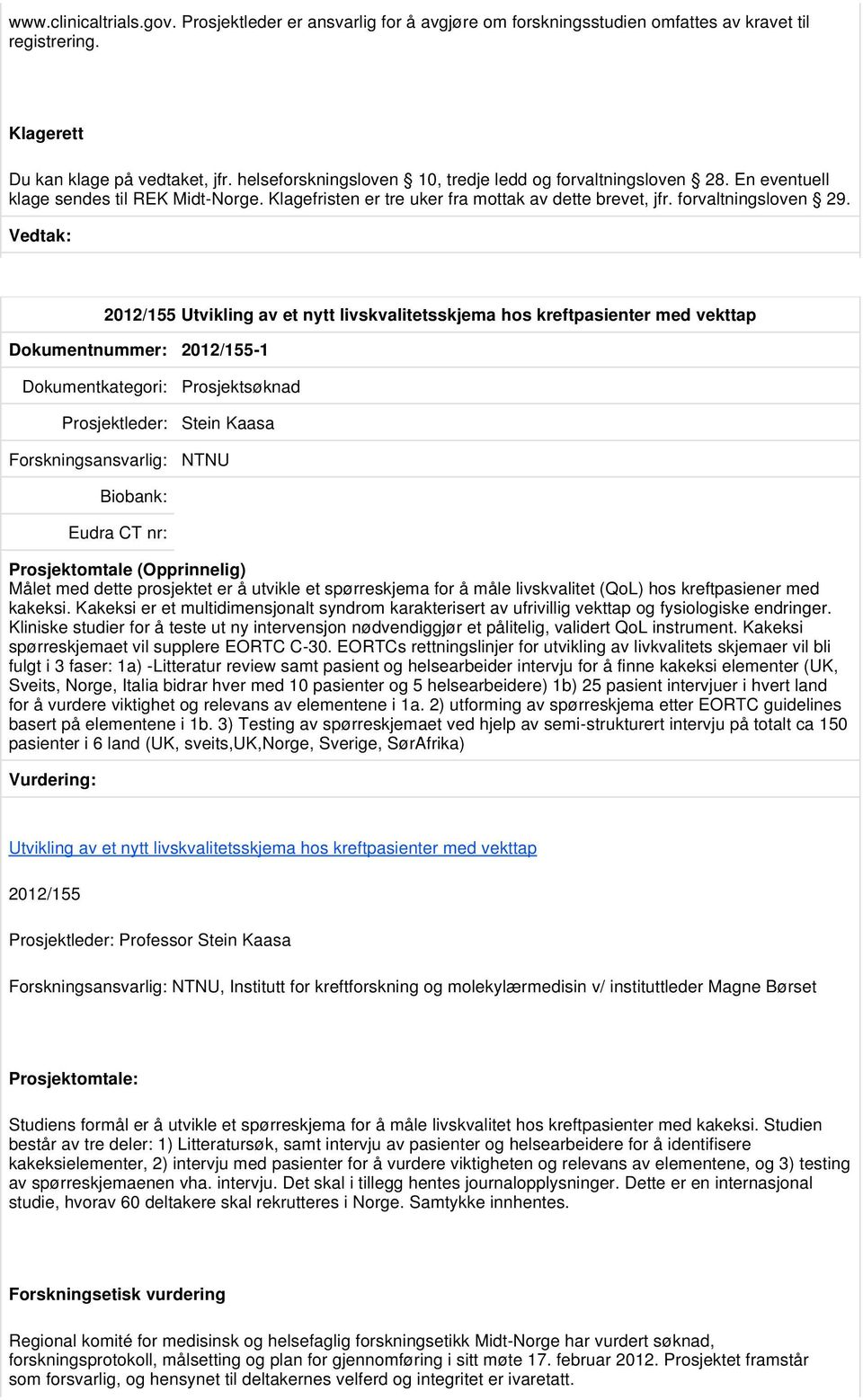 2012/155 Utvikling av et nytt livskvalitetsskjema hos kreftpasienter med vekttap Dokumentnummer: 2012/155-1 Prosjektsøknad Prosjektleder: Stein Kaasa NTNU Målet med dette prosjektet er å utvikle et