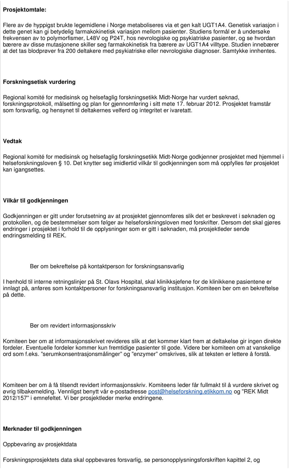 bærere av UGT1A4 villtype. Studien innebærer at det tas blodprøver fra 200 deltakere med psykiatriske eller nevrologiske diagnoser. Samtykke innhentes.