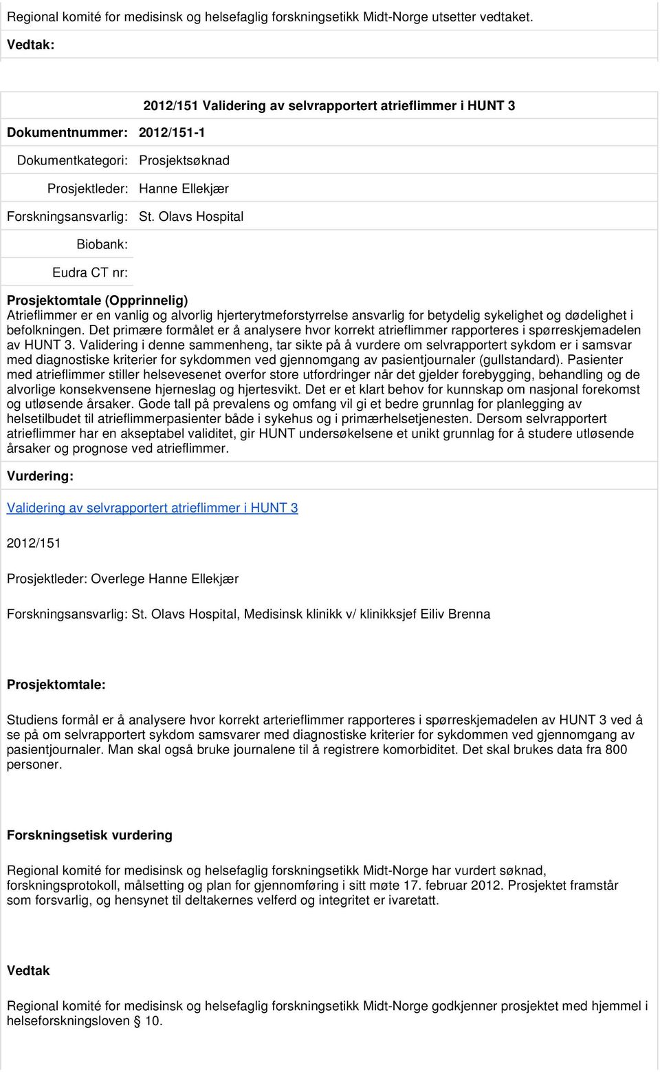 Olavs Hospital Atrieflimmer er en vanlig og alvorlig hjerterytmeforstyrrelse ansvarlig for betydelig sykelighet og dødelighet i befolkningen.