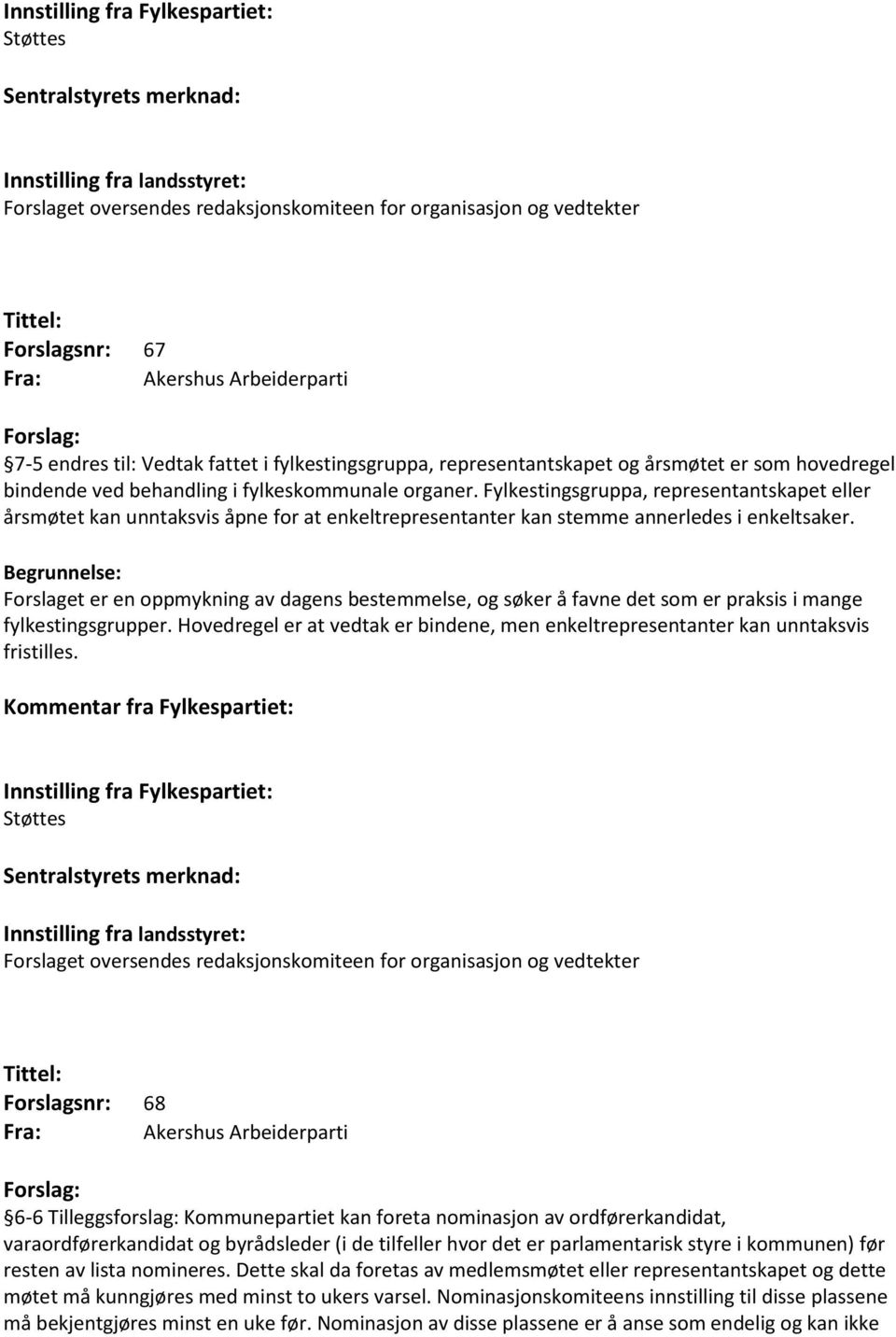 Forslaget er en oppmykning av dagens bestemmelse, og søker å favne det som er praksis i mange fylkestingsgrupper.