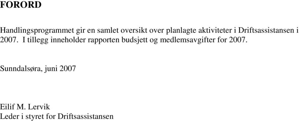 I tillegg inneholder rapporten budsjett og medlemsavgifter for