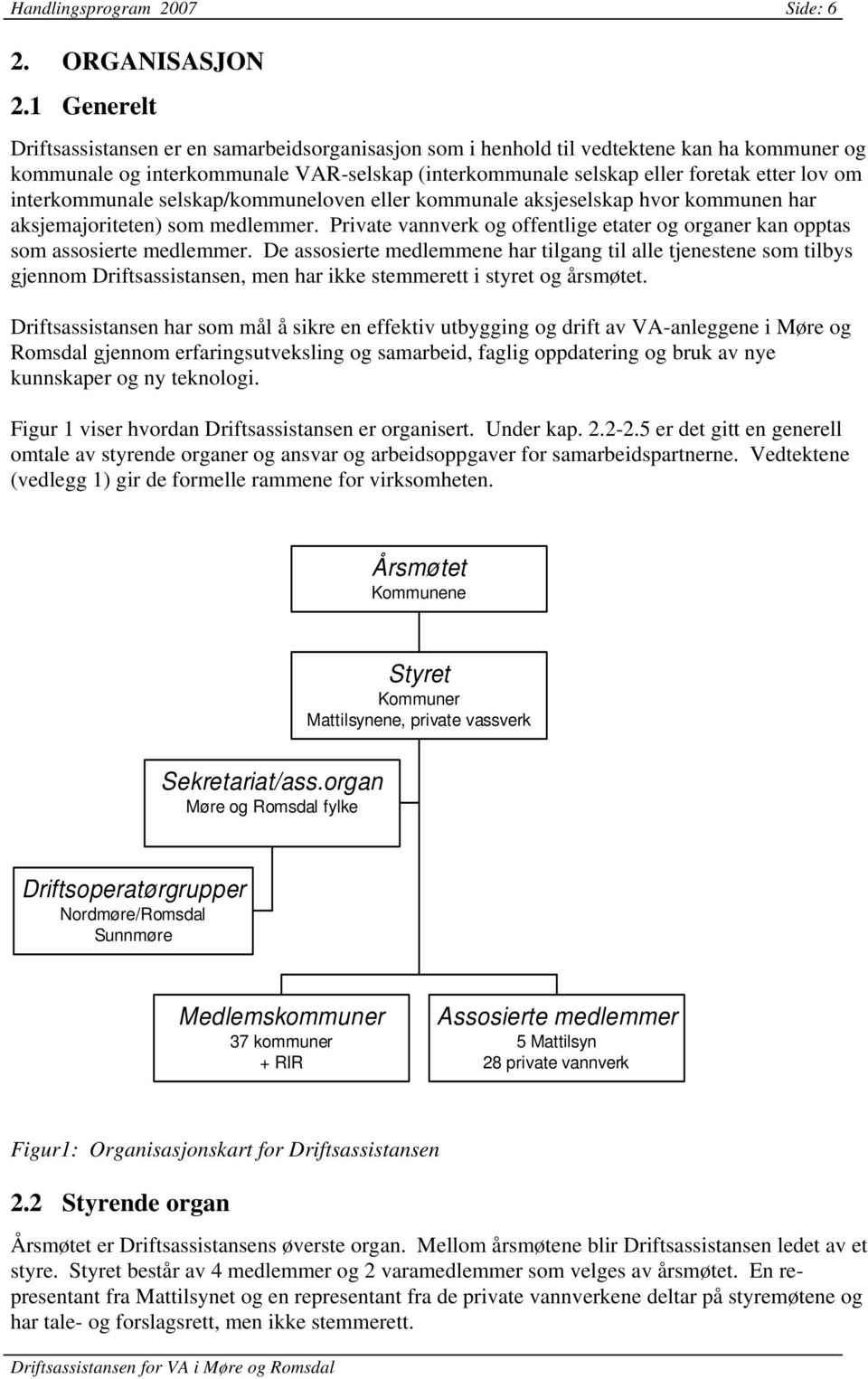 interkommunale selskap/kommuneloven eller kommunale aksjeselskap hvor kommunen har aksjemajoriteten) som medlemmer.