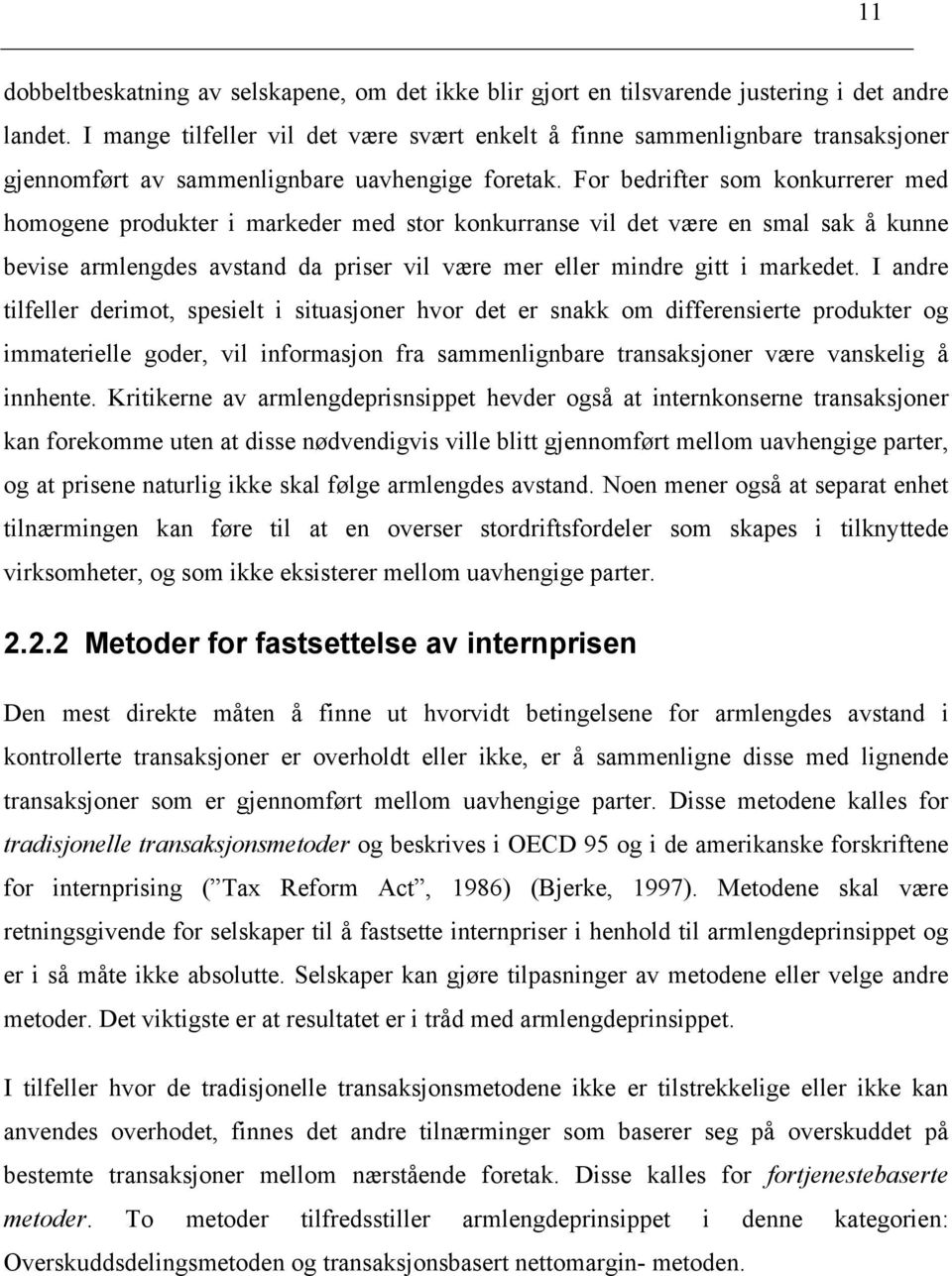 For bedrifter som konkurrerer med homogene produkter i markeder med stor konkurranse vil det være en smal sak å kunne bevise armlengdes avstand da priser vil være mer eller mindre gitt i markedet.