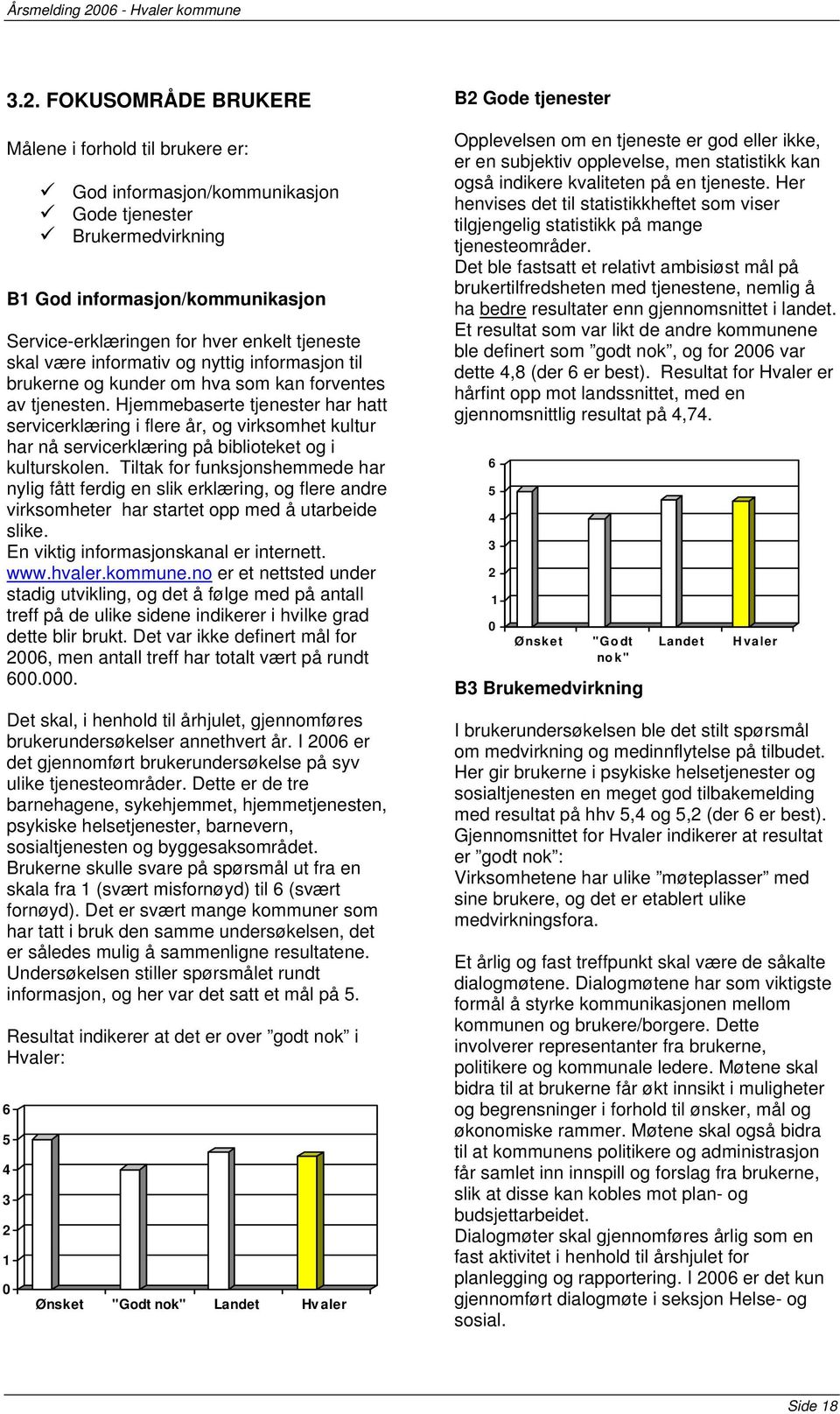 Hjemmebaserte tjenester har hatt servicerklæring i flere år, og virksomhet kultur har nå servicerklæring på biblioteket og i kulturskolen.