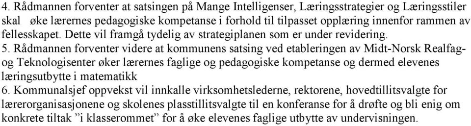 Rådmannen forventer videre at kommunens satsing ved etableringen av Midt-Norsk Realfagog Teknologisenter øker lærernes faglige og pedagogiske kompetanse og dermed elevenes læringsutbytte