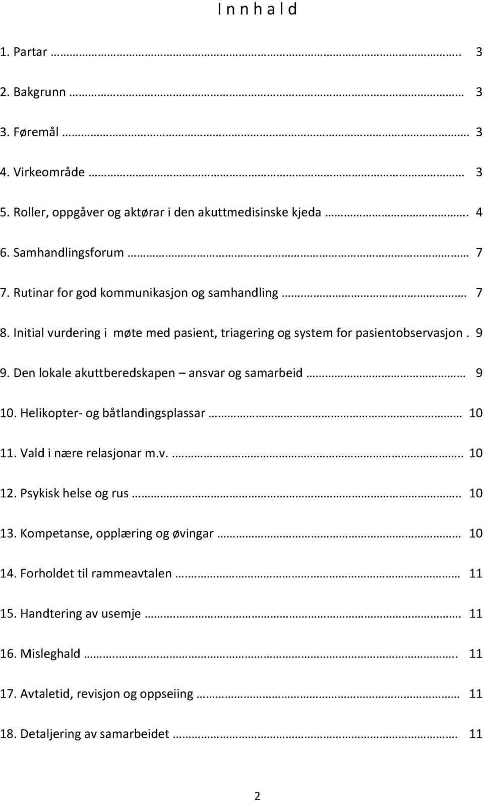 Rutinar for god kommunikasjon og samhandling //./////////////////. 7 8. Initial vurdering i møte med pasient, triagering og system for pasientobservasjon. 9 9.