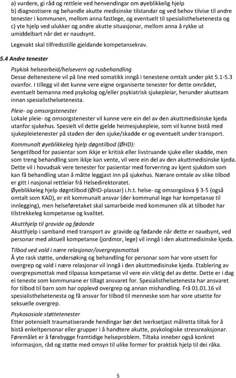 Legevakt skal tilfredsstille gjeldande kompetansekrav. 5.