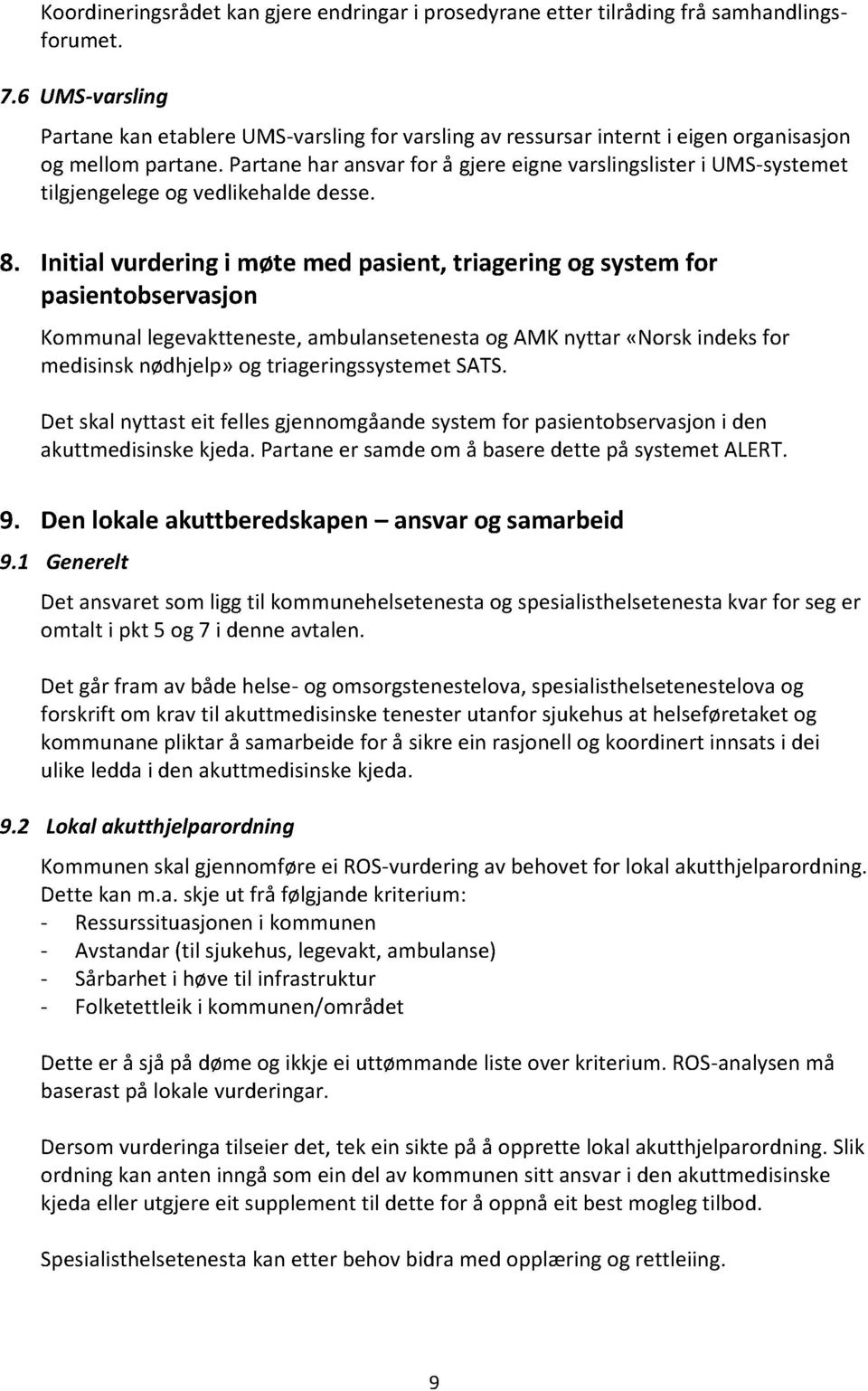 Partane har ansvar for å gjere eigne varslingslister i UM S - systemet tilgjengelege og vedlikehalde desse. 8.