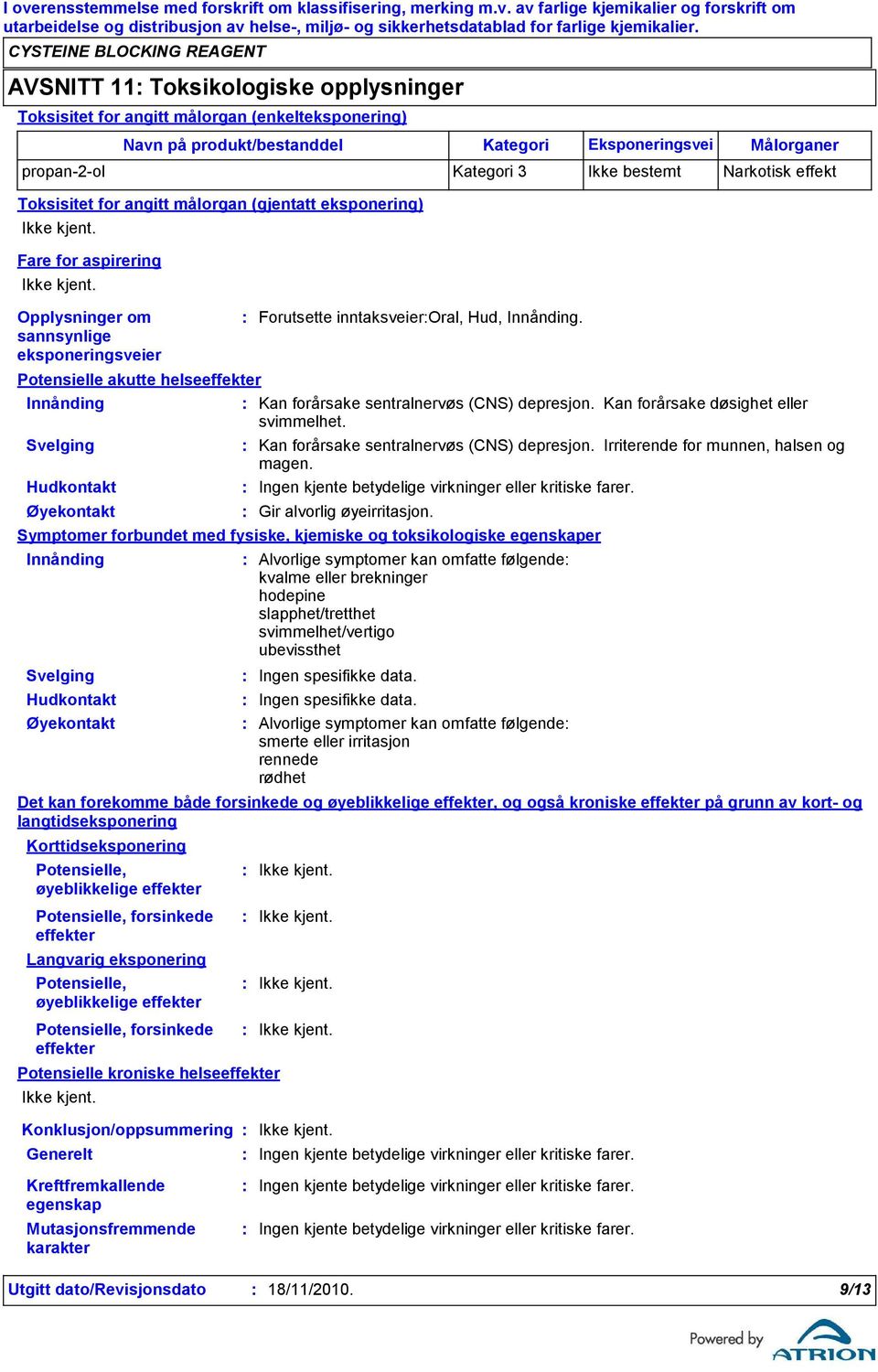 Svelging Hudkontakt Øyekontakt Potensielle kroniske helseeffekter Konklusjon/oppsummering Generelt Kan forårsake sentralnervøs (CNS) depresjon. Irriterende for munnen, halsen og magen.