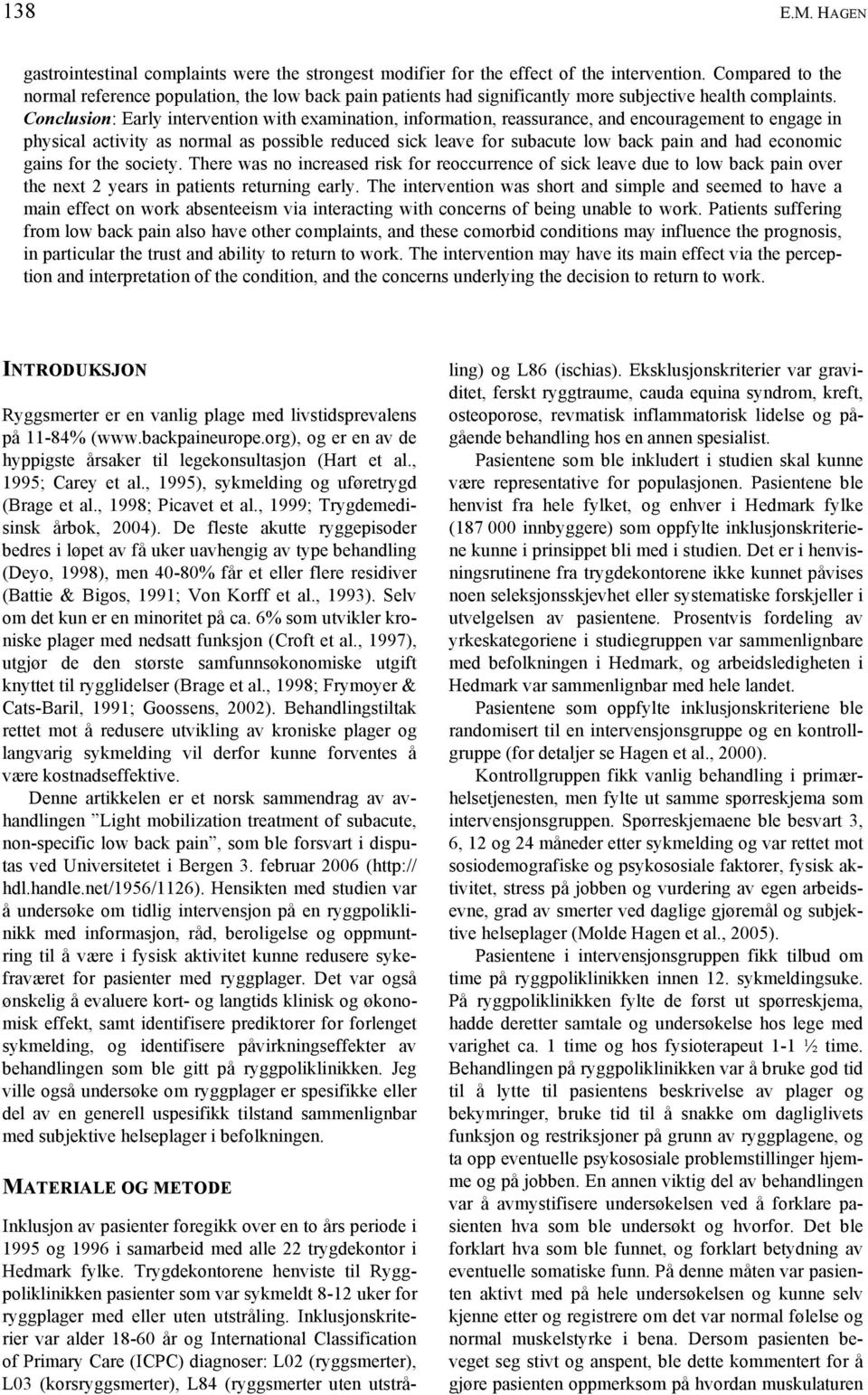 Conclusion: Early intervention with examination, information, reassurance, and encouragement to engage in physical activity as normal as possible reduced sick leave for subacute low back pain and had