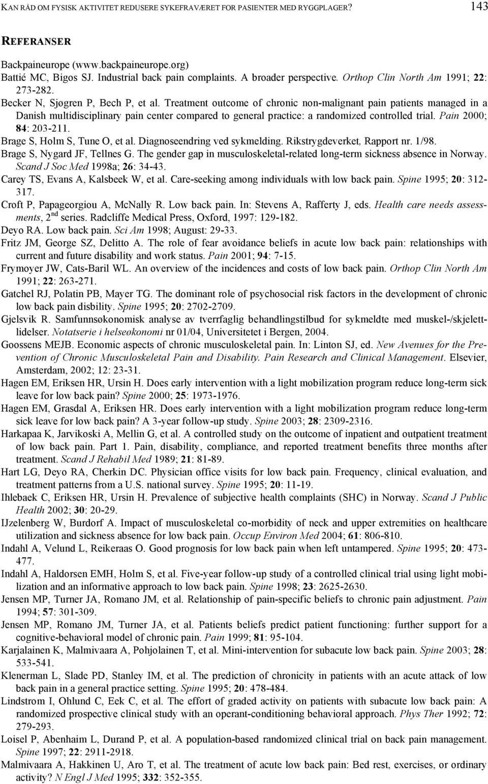 Treatment outcome of chronic non-malignant pain patients managed in a Danish multidisciplinary pain center compared to general practice: a randomized controlled trial. Pain 2000; 84: 203-211.