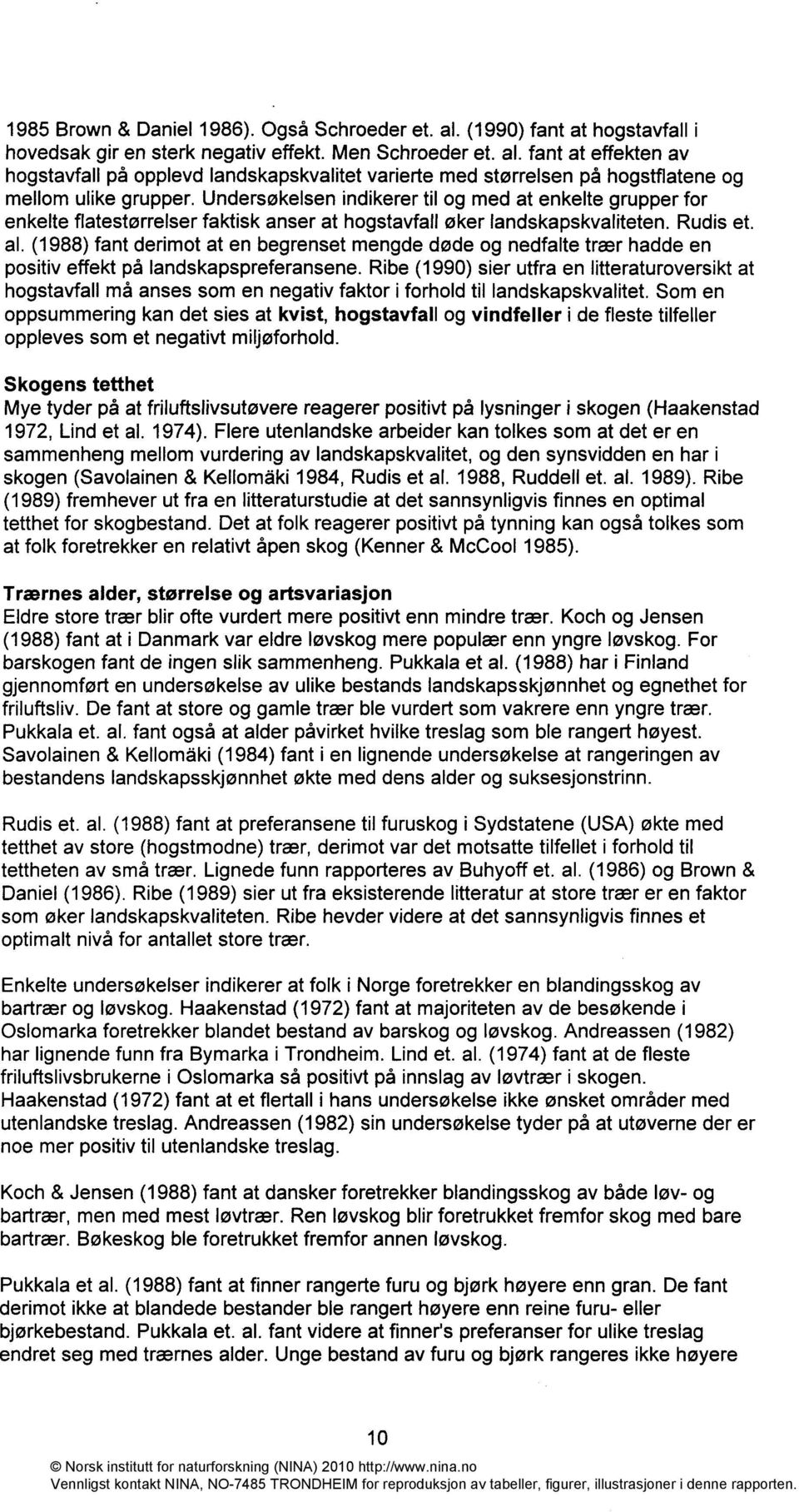 (1988) fant derimot at en begrenset mengde døde og nedfalte trær hadde en positiv effekt på landskapspreferansene.