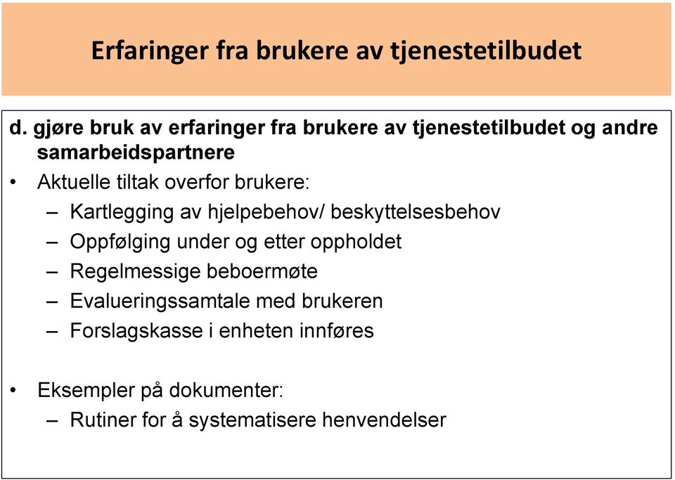 tiltak overfor brukere: Kartlegging av hjelpebehov/ beskyttelsesbehov Oppfølging under og etter