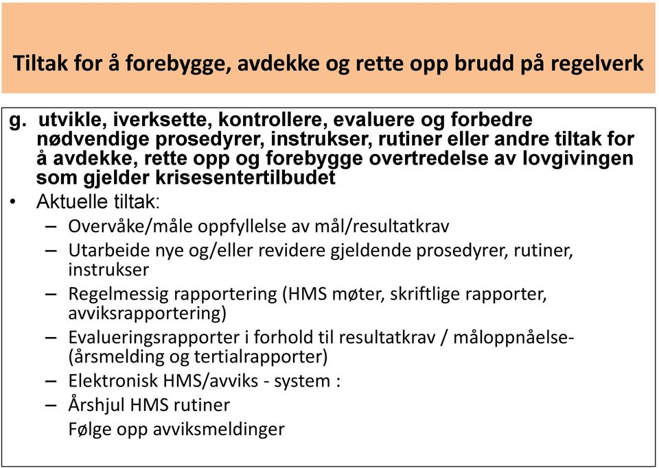 av lovgivingen som gjelder krisesentertilbudet Aktuelle tiltak: Overvåke/måle oppfyllelse av mål/resultatkrav Utarbeide nye og/eller revidere gjeldende prosedyrer,