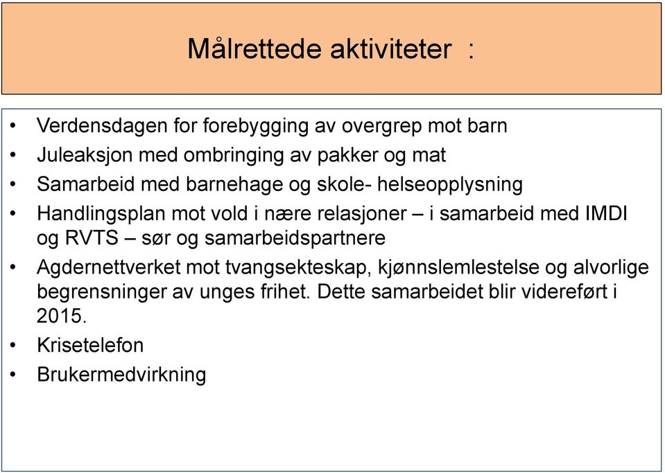 samarbeid med IMDI og RVTS sør og samarbeidspartnere Agdernettverket mot tvangsekteskap, kjønnslemlestelse