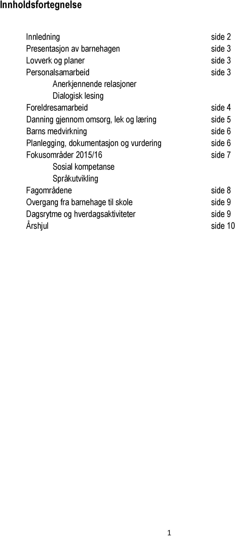 medvirkning side 6 Planlegging, dokumentasjon og vurdering side 6 Fokusområder 2015/16 side 7 Sosial kompetanse