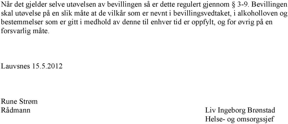 alkoholloven og bestemmelser som er gitt i medhold av denne til enhver tid er oppfylt, og for