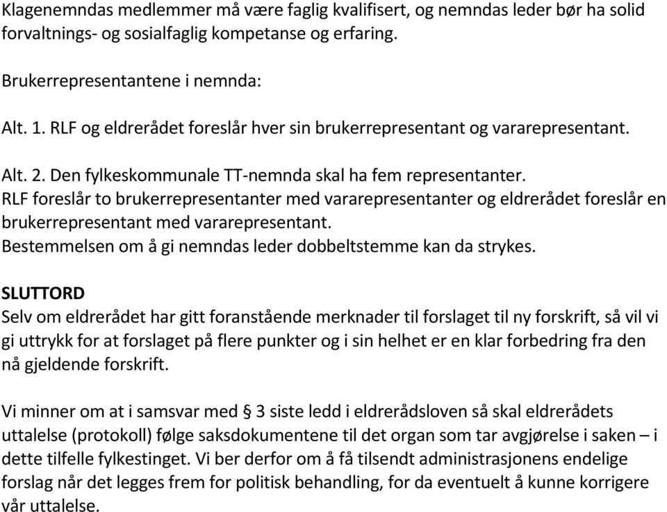 RLF foreslår to brukerrepresentanter med vararepresentanter og eldrerådet foreslår en brukerrepresentant med vararepresentant. Bestemmelsen om å gi nemndas leder dobbeltstemme kan da strykes.