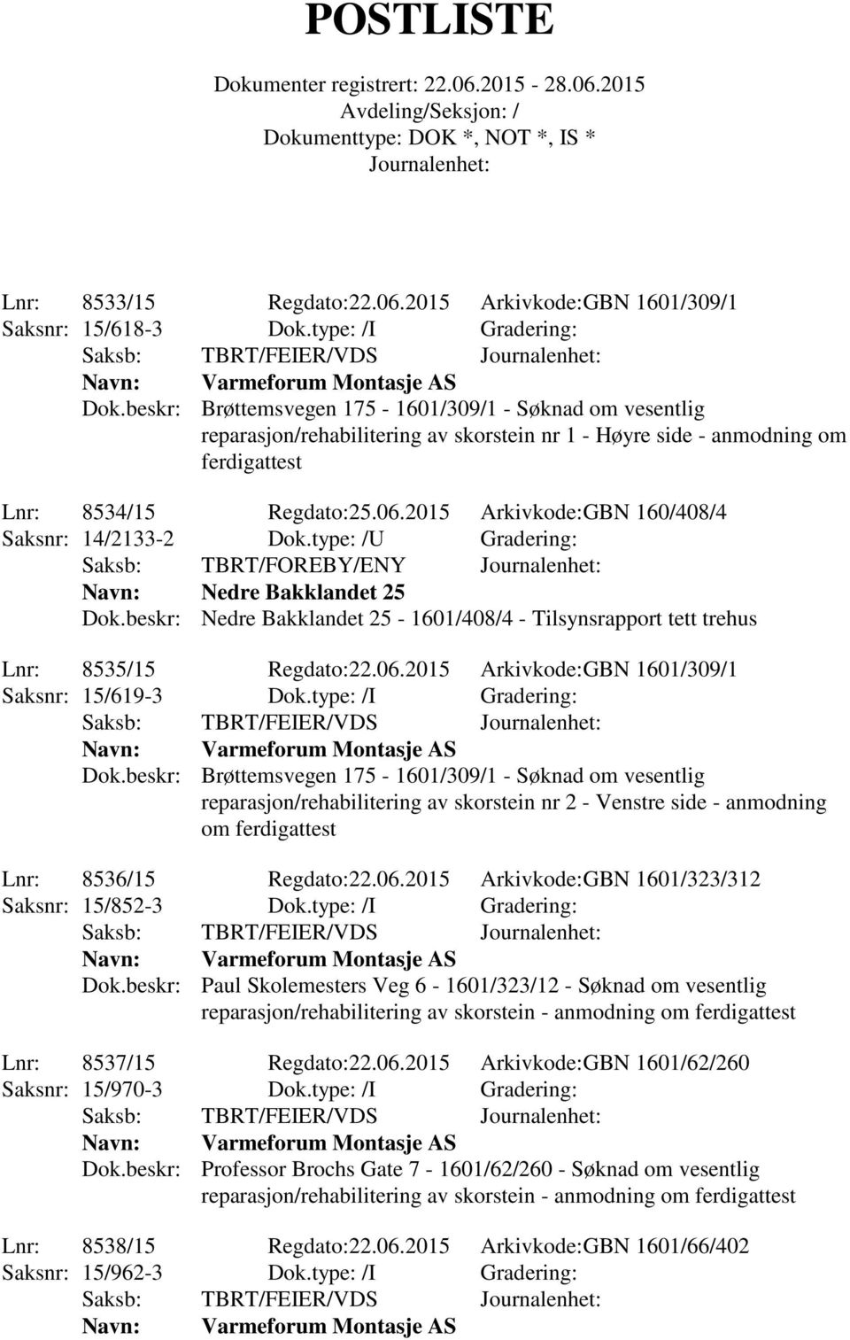 2015 Arkivkode:GBN 160/408/4 Saksnr: 14/2133-2 Dok.type: /U Gradering: Saksb: TBRT/FOREBY/ENY Nedre Bakklandet 25 Dok.