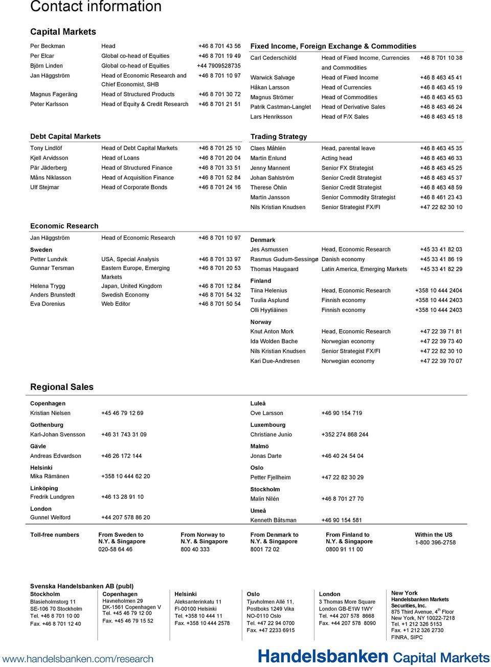 Markets Tony Lindlöf Head of Debt Capital Markets +46 8 701 25 10 Kjell Arvidsson Head of Loans +46 8 701 20 04 Pär Jäderberg Head of Structured Finance +46 8 701 33 51 Måns Niklasson Head of