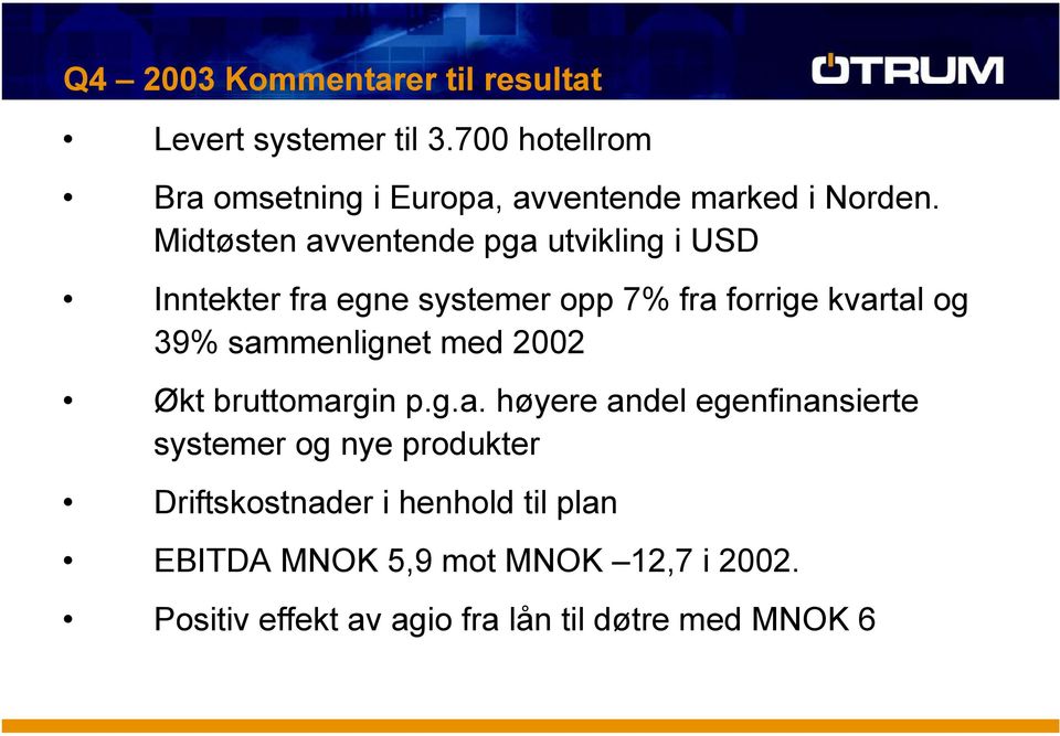 Midtøsten avventende pga utvikling i USD Inntekter fra egne systemer opp 7% fra forrige kvartal og 39%