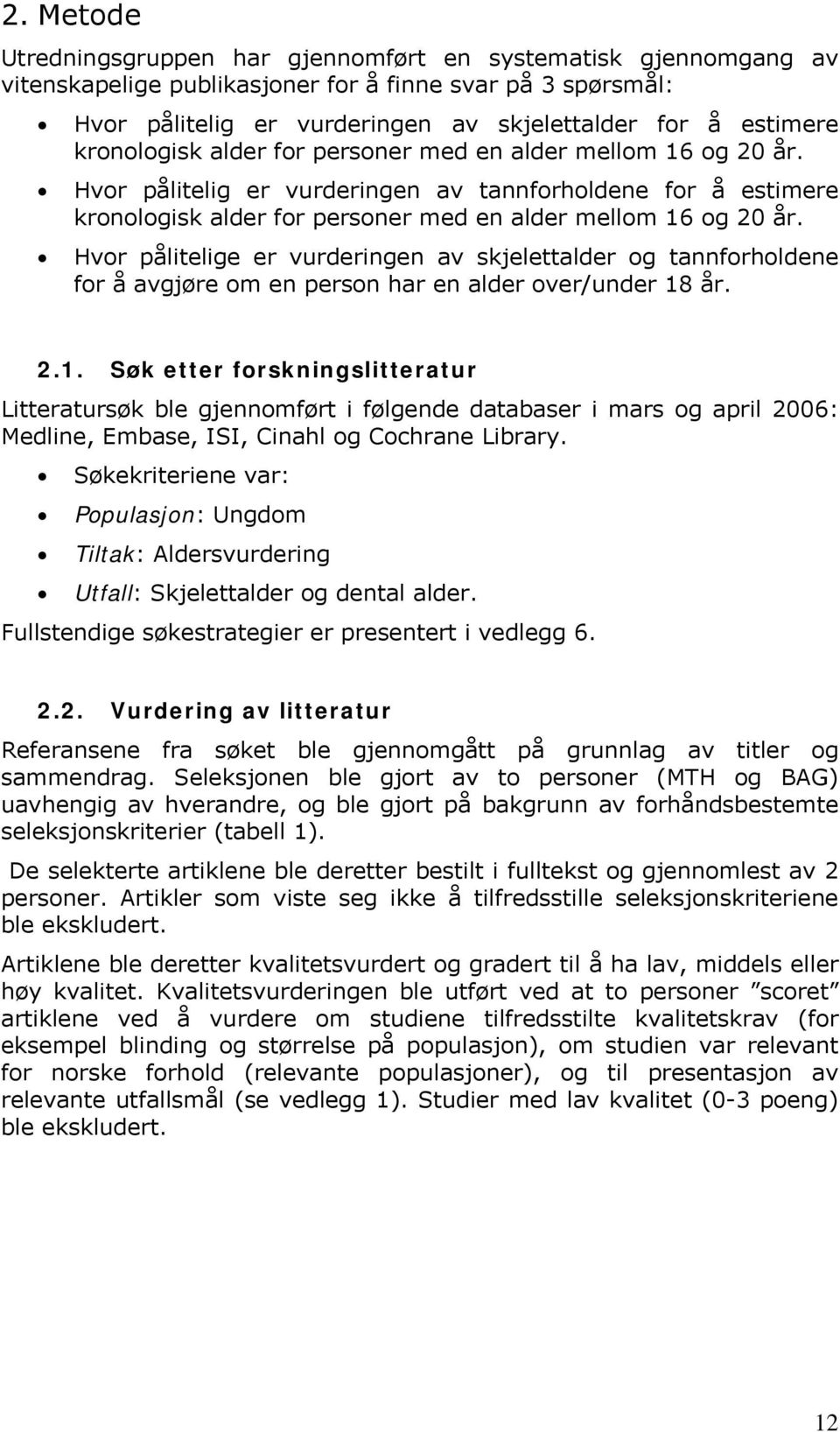 Hvor pålitelige er vurderingen av skjelettalder og tannforholdene for å avgjøre om en person har en alder over/under 18