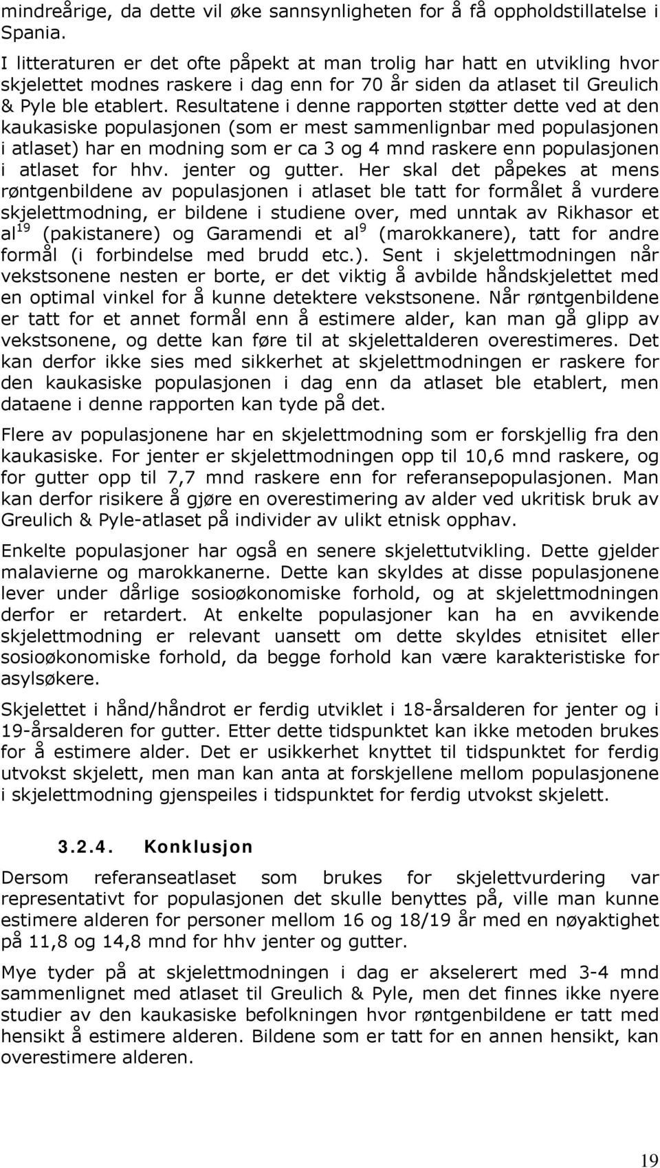 Resultatene i denne rapporten støtter dette ved at den kaukasiske populasjonen (som er mest sammenlignbar med populasjonen i atlaset) har en modning som er ca 3 og 4 mnd raskere enn populasjonen i