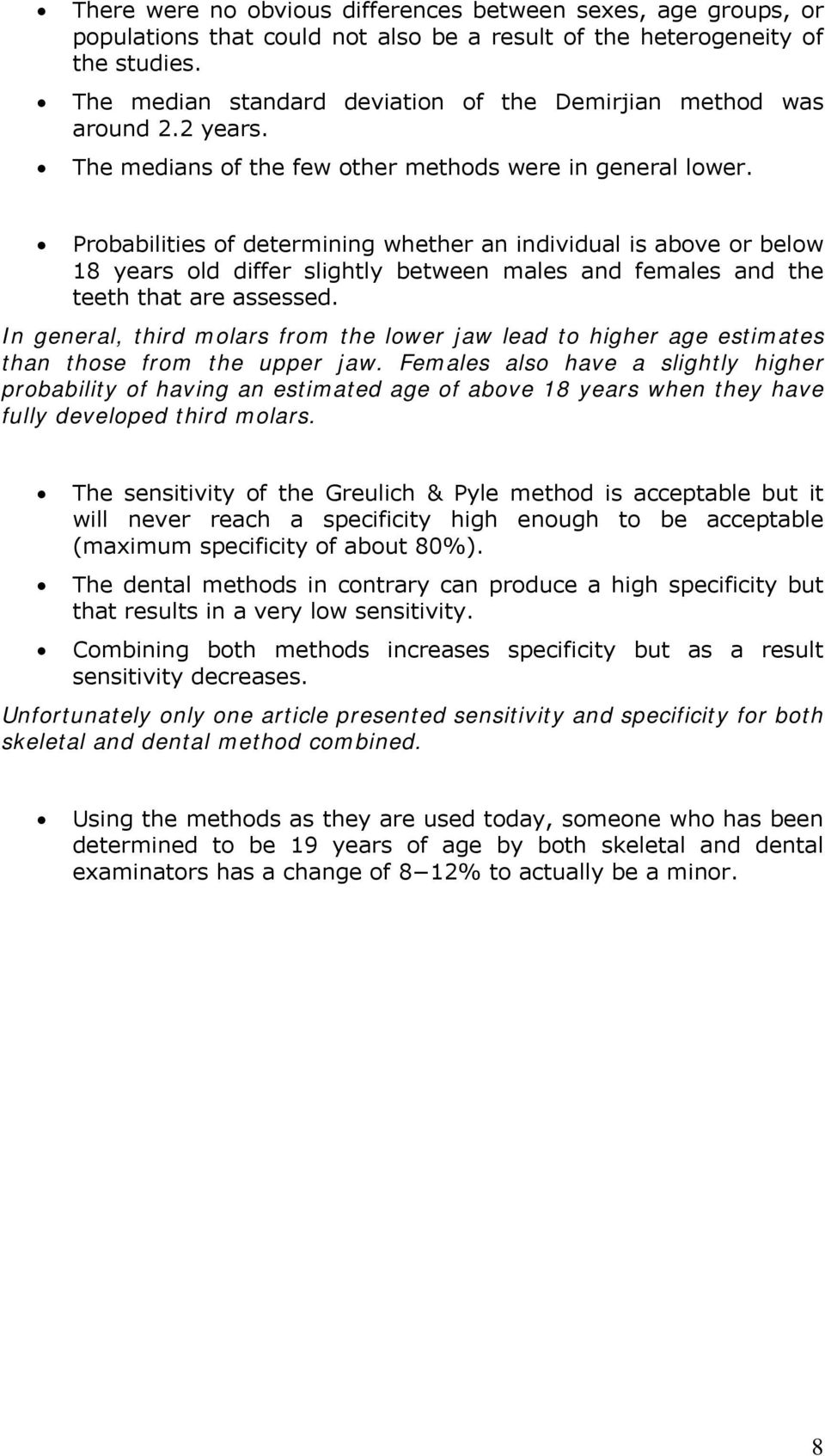 Probabilities of determining whether an individual is above or below 18 years old differ slightly between males and females and the teeth that are assessed.