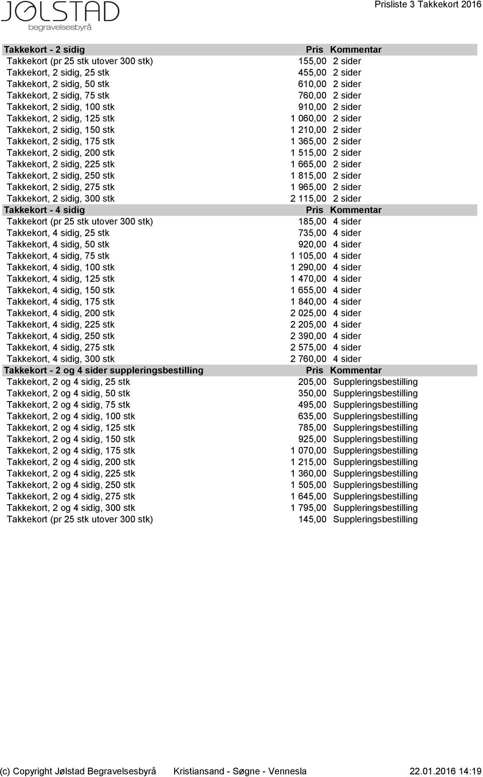 Takkekort, 2 sidig, 300 stk Takkekort - 4 sidig Takkekort (pr 25 stk utover 300 stk) Takkekort, 4 sidig, 25 stk Takkekort, 4 sidig, 50 stk Takkekort, 4 sidig, 75 stk Takkekort, 4 sidig, 100 stk