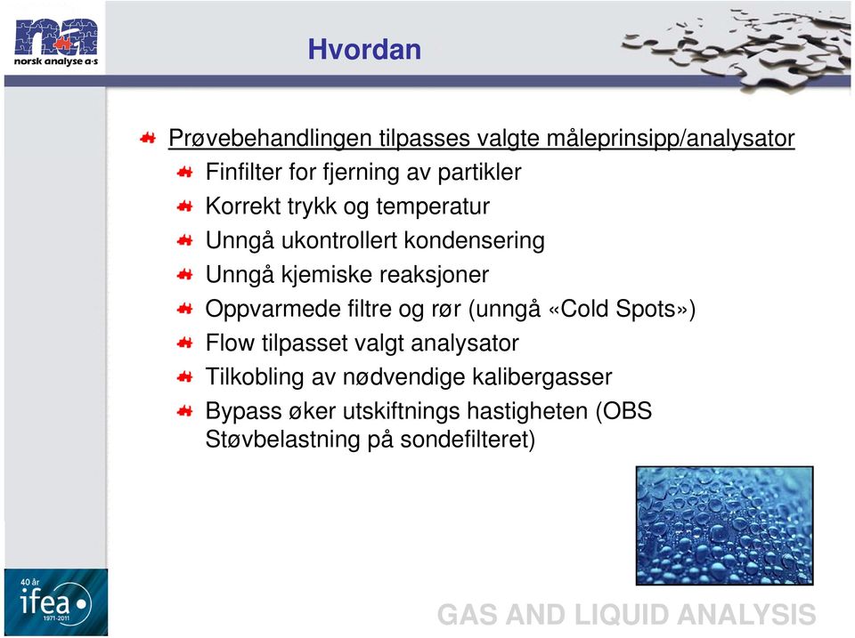 reaksjoner Oppvarmede filtre og rør (unngå «Cold Spots») Flow tilpasset valgt analysator