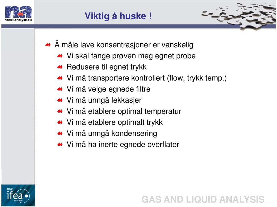 Redusere til egnet trykk Vi må transportere kontrollert (flow, trykk temp.