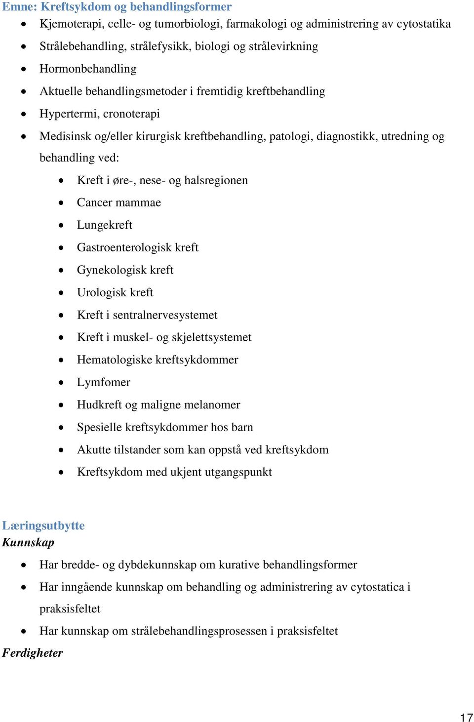 og halsregionen Cancer mammae Lungekreft Gastroenterologisk kreft Gynekologisk kreft Urologisk kreft Kreft i sentralnervesystemet Kreft i muskel- og skjelettsystemet Hematologiske kreftsykdommer