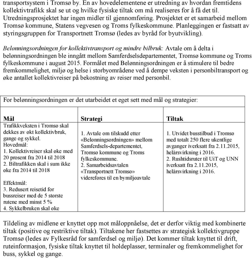 Planleggingen er fastsatt av styringsgruppen for Transportnett Tromsø (ledes av byråd for byutvikling).